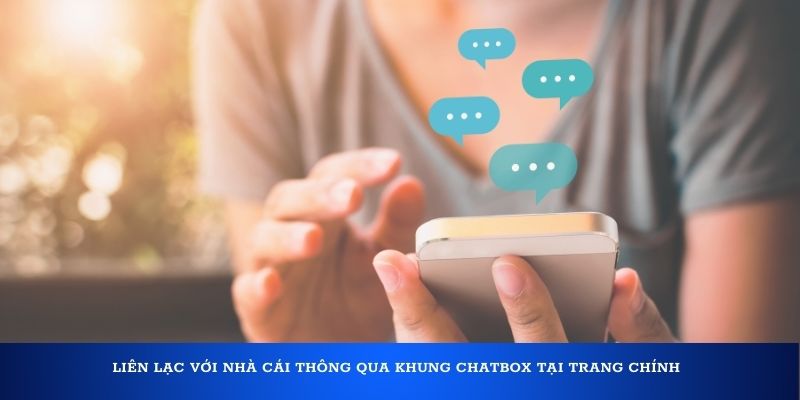 Liên lạc với nhà cái thông qua khung chatbox tại trang chính