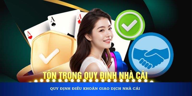 Quy định điều khoản giao dịch nhà cái