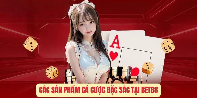 Kho sản phẩm cá cược đặc sắc tại Bet88