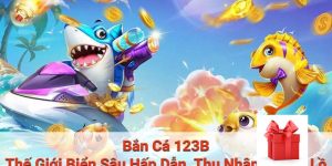 Sảnh game bắn cá nổi tiếng hiện có tại 123b 